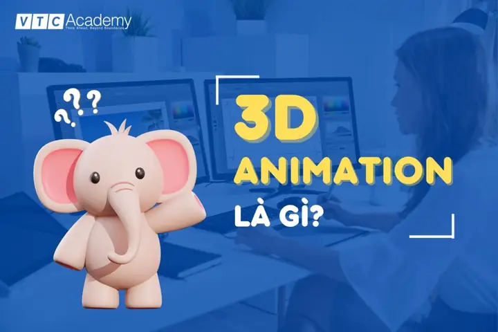 3d Animator Là Gì? Vai Trò, Công Việc & Kỹ Năng Cần Có