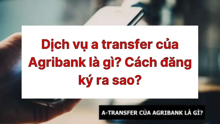 Dịch Vụ A Transfer Agribank: Giải Đáp Mọi Thắc Mắc Và Hướng Dẫn Sử Dụng Chi Tiết
