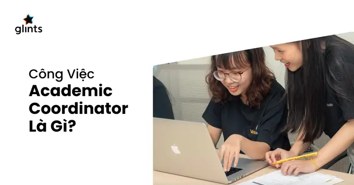 Academic Coordinator Là Gì? Vai Trò, Nhiệm Vụ Và Yêu Cầu Của Chuyên Viên Điều Phối Học Thuật