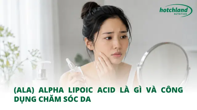 Axit Lipoic (ala) Là Gì? Công Dụng, Tác Dụng Phụ Và Cách Dùng Hiệu Quả