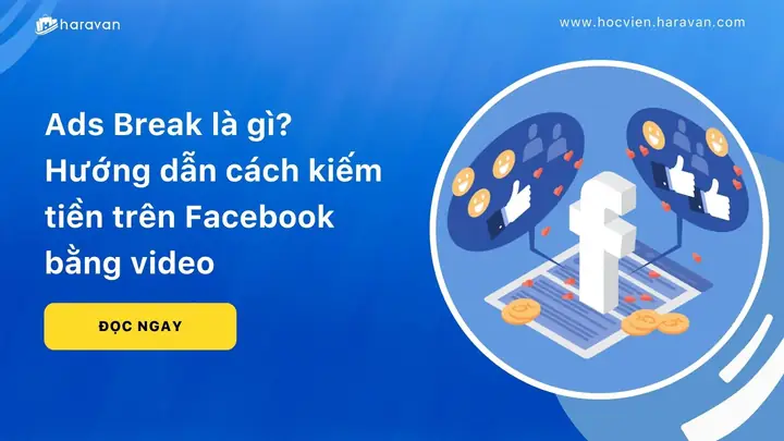 Ads Break Là Gì? Hướng Dẫn Kiếm Tiền Hiệu Quả Trên Facebook Bằng Video
