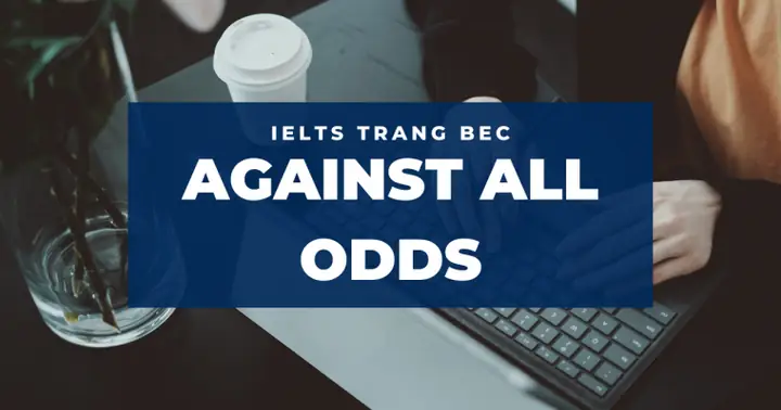 Against All Odds Nghĩa Là Gì? Giải Thích Chi Tiết Kèm Ví Dụ Minh Họa