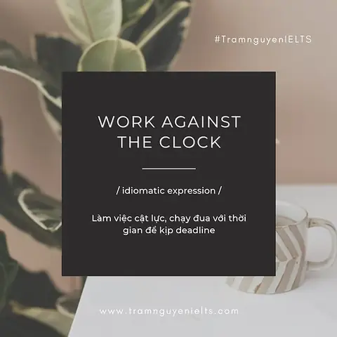 Against The Clock Là Gì? Ý Nghĩa Và Cách Sử Dụng Thành Ngữ Tiếng Anh Này