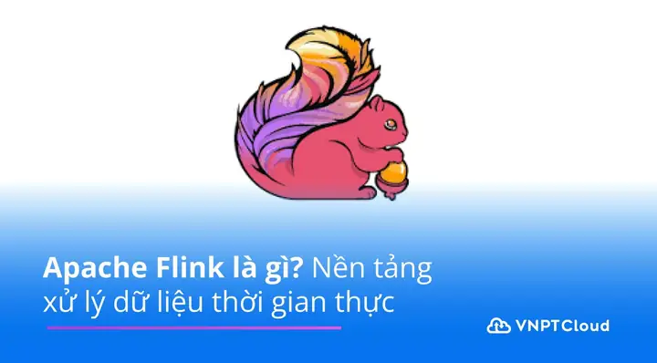 Apache Flink Là Gì? Khám Phá Nền Tảng Xử Lý Dữ Liệu Thời Gian Thực Mạnh Mẽ