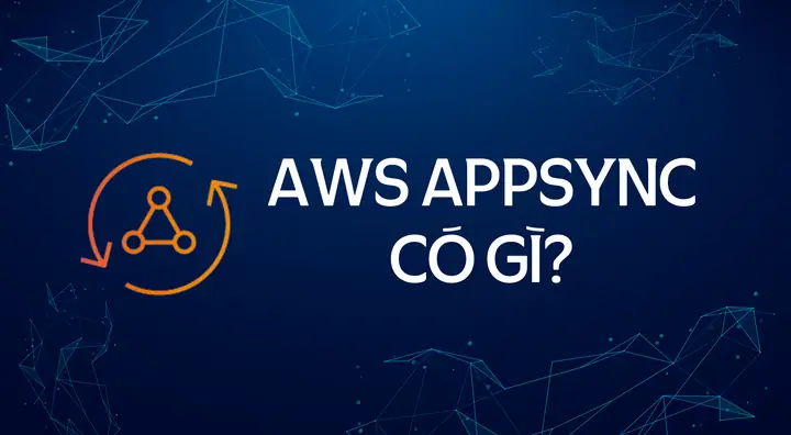 Aws Appsync Là Gì? Hướng Dẫn Chi Tiết Về Dịch Vụ Graphql Api Của Aws