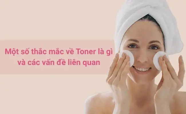 Toner Là Gì? Tác Dụng, Phân Loại Và Cách Chọn Toner Chuẩn Cho Làn Da