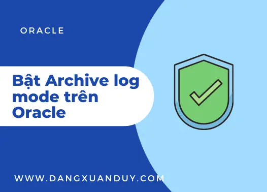 Archive Log Oracle Là Gì? Hướng Dẫn Chi Tiết Từ A-z Cho Dba