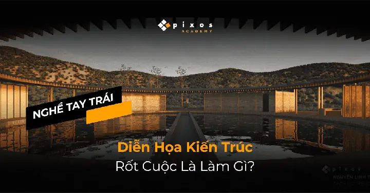 Archviz Là Gì? Khái Niệm, Vai Trò Và Lộ Trình Trở Thành Diễn Họa Kiến Trúc Chuyên Nghiệp
