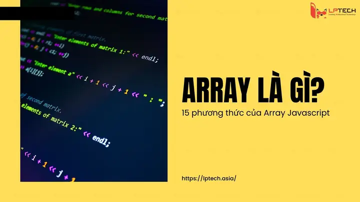 Array Javascript Là Gì? Tổng Hợp Kiến Thức Cơ Bản Và Cách Sử Dụng Hiệu Quả