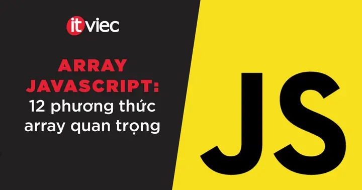 Array Javascript Là Gì? Tổng Hợp Kiến Thức Cơ Bản Và Cách Sử Dụng Hiệu Quả