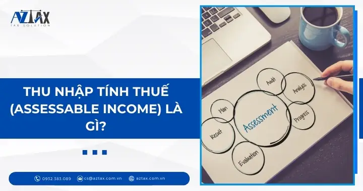 Assessable Income Là Gì? Phân Biệt Thu Nhập Chịu Thuế Và Thu Nhập Tính Thuế Chi Tiết