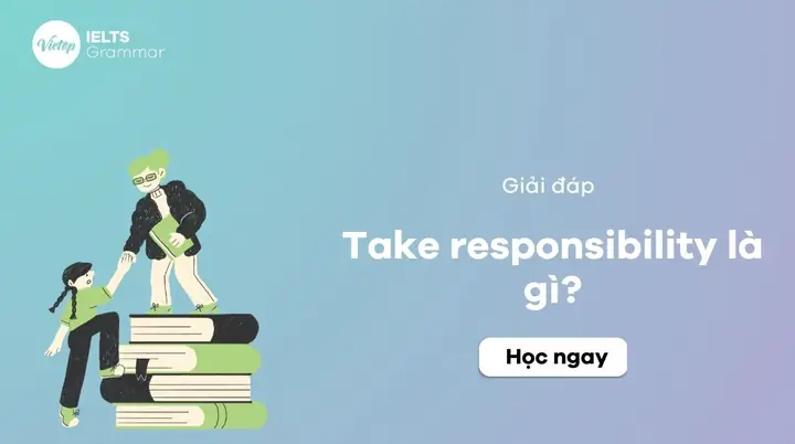 Assume Responsibility Là Gì? Định Nghĩa, Cách Dùng & Phân Biệt Với "take Responsibility"