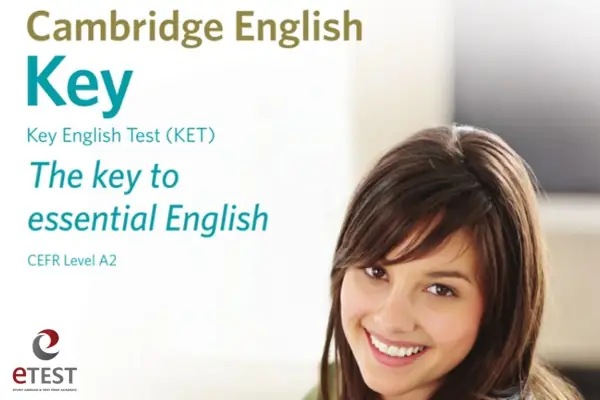 Chứng Chỉ KET Là Gì? A2 Key Cambridge: Định Nghĩa, Cấu Trúc & Lợi Ích Thi