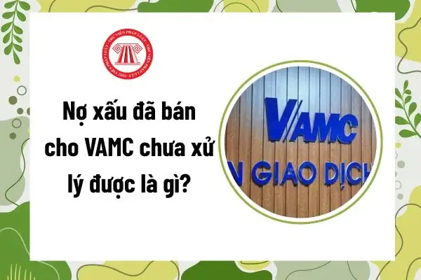 Bán Nợ Xấu Cho VAMC Là Gì? Quy Trình, Lợi Ích Và Trách Nhiệm Liên Quan