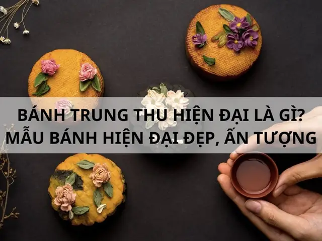 Bánh Trung Thu Hiện Đại Là Gì? Khám Phá Các Loại & Khác Biệt So Với Truyền Thống