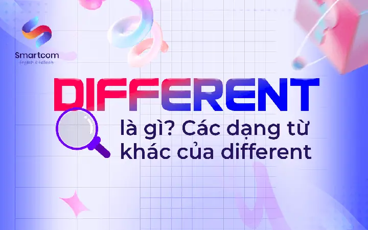 Cấu Trúc “different From” Là Gì? Ý Nghĩa, Cách Dùng Và Phân Biệt