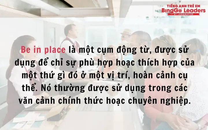 Be In Place Là Gì? Ý Nghĩa Và Cách Dùng Chuẩn Xác Trong Tiếng Anh