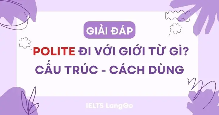 Polite Là Gì? Ý Nghĩa, Cách Dùng Và Các Giới Từ Đi Kèm Chuẩn Nhất