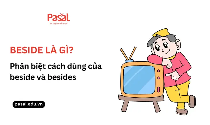 Beside Là Gì? Phân Biệt Cấu Trúc Và Cách Dùng Beside Và Besides