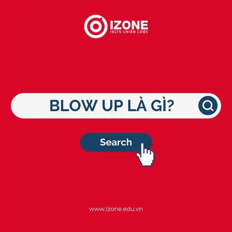 Blow Up Là Gì? Nghĩa Và Cách Dùng Phổ Biến Nhất