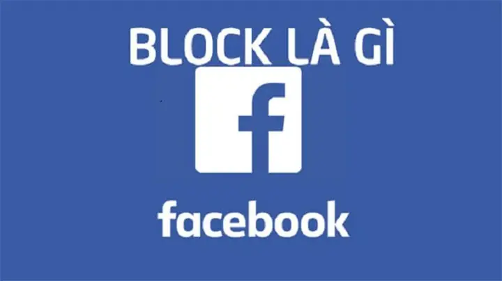 Block Facebook Là Gì? Hướng Dẫn Chi Tiết Cách Chặn Và Những Điều Cần Biết