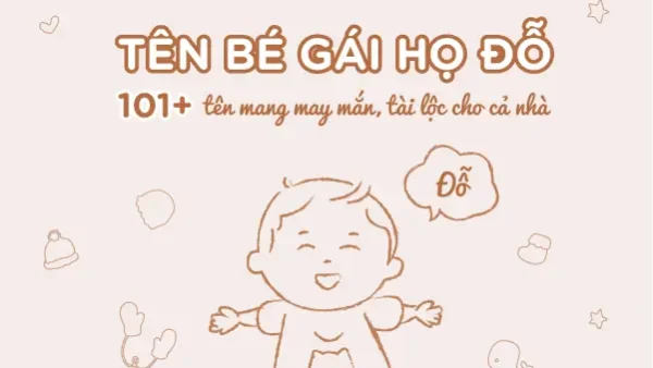 Gợi Ý Đặt Tên Con Gái Họ Đỗ: Hơn 100+ Tên Hay, Ý Nghĩa, Thu Hút Tài Lộc Cho Bé