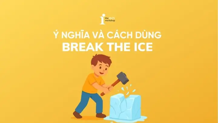 Break The Ice Là Gì? Ý Nghĩa, Nguồn Gốc Và Cách Dùng Chi Tiết