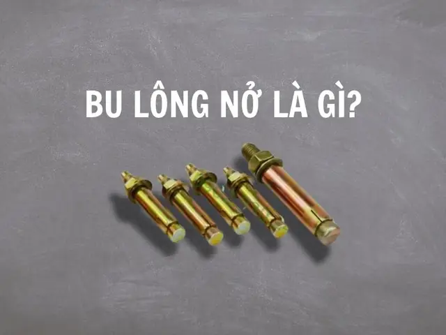 Bu Lông Nở Là Gì? Cấu Tạo, Phân Loại Và Ứng Dụng Chi Tiết