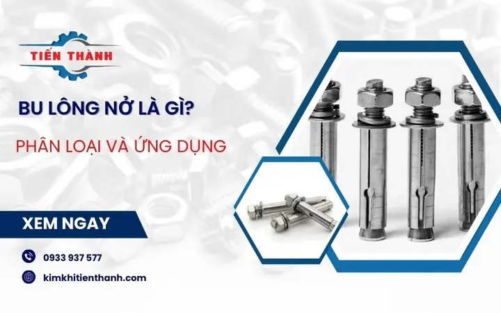 Bu Lông Nở Là Gì? Cấu Tạo, Phân Loại Và Ứng Dụng Chi Tiết