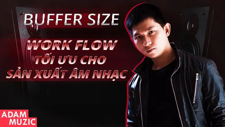 Buffer Size Là Gì? Tối Ưu Kích Thước Bộ Đệm Giảm Độ Trễ Âm Thanh