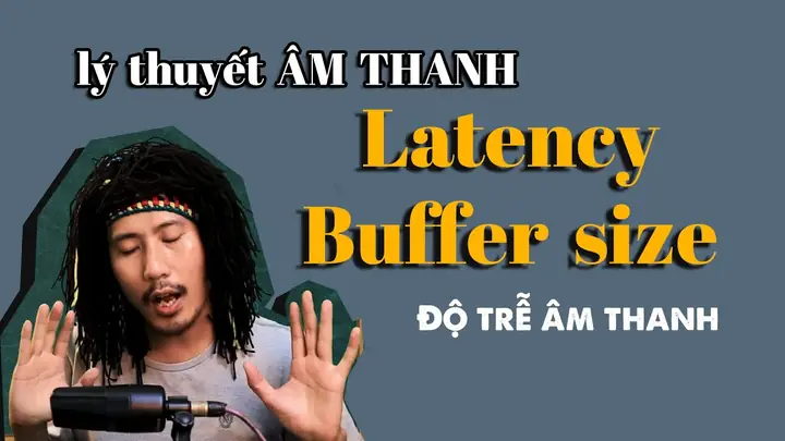 Buffer Size Là Gì? Tối Ưu Kích Thước Bộ Đệm Giảm Độ Trễ Âm Thanh