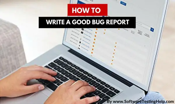 Bug Report Là Gì? Hướng Dẫn Viết Báo Cáo Lỗi Chuẩn & Hiệu Quả Cho Tester