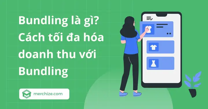 Bundling Là Gì? Chiến Lược Bán Hàng Theo Gói Giúp Tối Ưu Doanh Thu Hiệu Quả