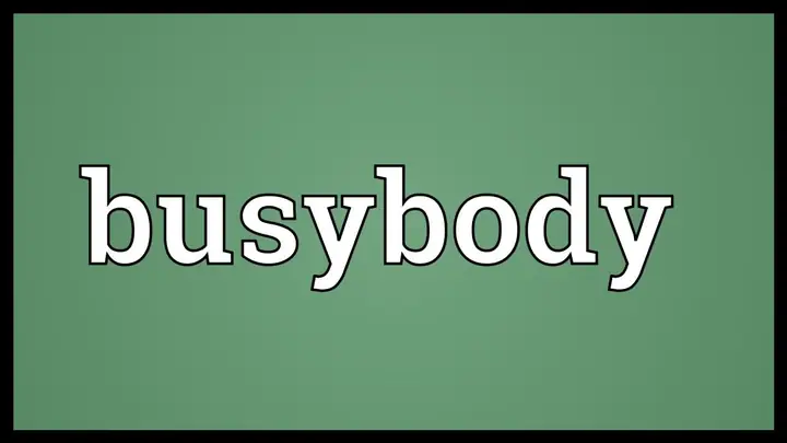 Busybody Là Gì? Định Nghĩa, Ý Nghĩa Và Cách Nhận Biết Người Hay Tò Mò