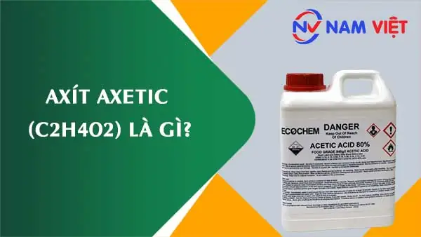 C2H4O2 Là Gì? Giải Đáp Công Thức Axit Axetic (acetic Acid) Và Ứng Dụng