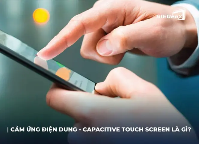 Capacitive Touchscreen Là Gì? Nguyên Lý, Đặc Điểm Và Ứng Dụng Phổ Biến Capacitive Touchscreen Là Gì? Nguyên Lý, Đặc Điểm Và Ứng Dụng Phổ Biến