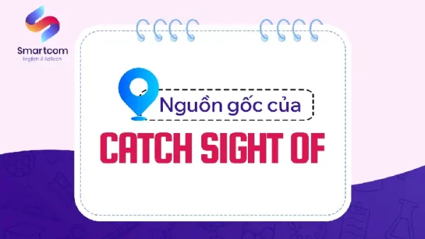 Catch Sight Of Là Gì? Ý Nghĩa, Cách Dùng Và Ví Dụ Chi Tiết