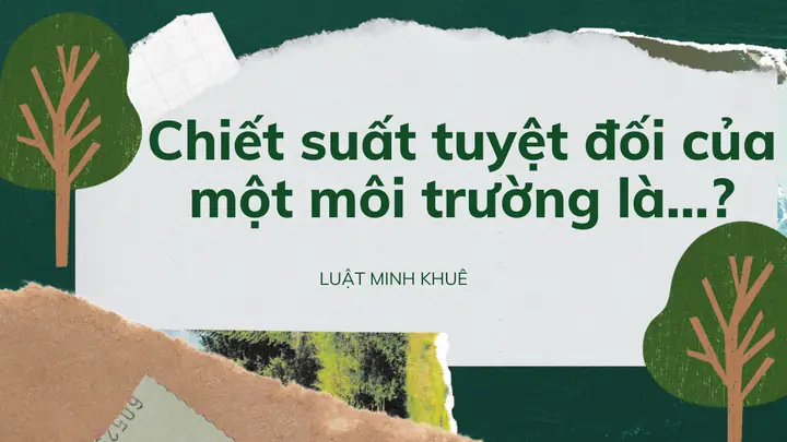 Chiết Suất Tuyệt Đối Của Môi Trường Là Gì? Định Nghĩa, Công Thức Và Ý Nghĩa