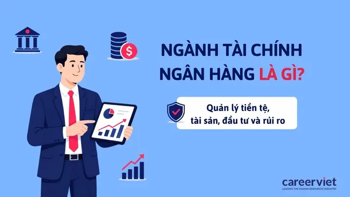 Ngành Ngân Hàng Là Gì? Học Gì, Cơ Hội Nghề Nghiệp Và Các Chuyên Ngành Liên Quan