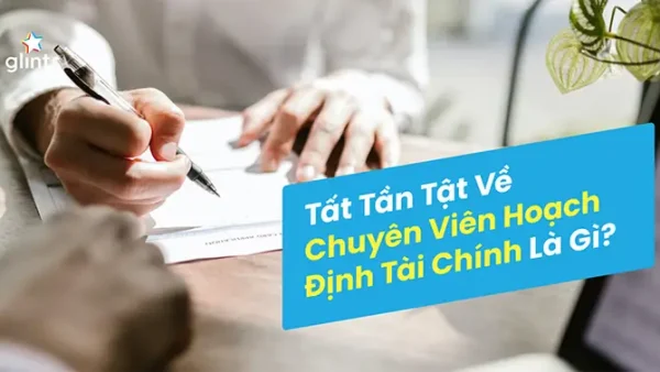 Chuyên Viên Hoạch Định Tài Chính Là Gì? Vai Trò, Kỹ Năng & Con Đường Sự Nghiệp