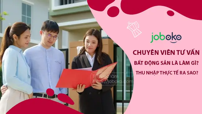 Chuyên Viên Tư Vấn Bất Động Sản: Vai Trò, Công Việc & Lộ Trình Phát Triển
