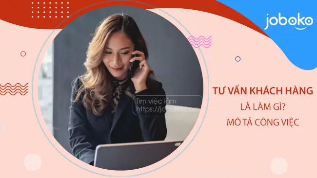 Chuyên Viên Tư Vấn Khách Hàng Là Gì? Vai Trò, Nhiệm Vụ & Kỹ Năng Cần Thiết